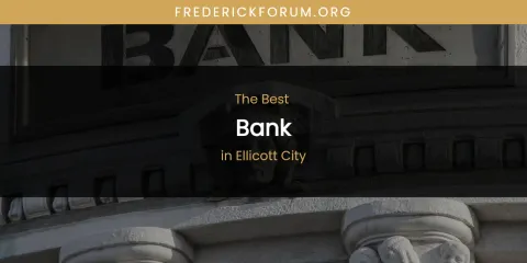 The Absolute Best Bank in Ellicott City