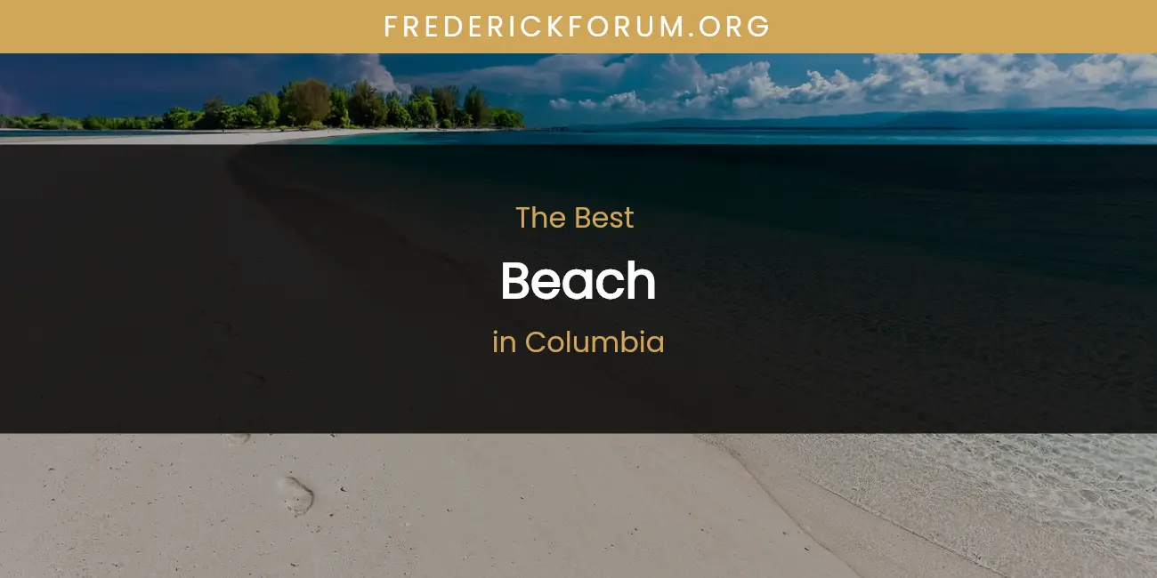 The Absolute Best Beach in Columbia featured