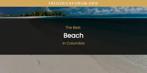 The Absolute Best Beach in Columbia