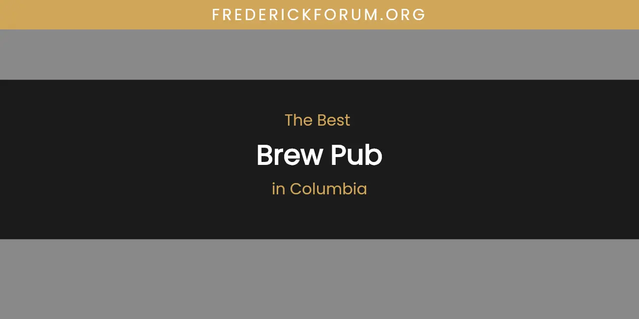 The Absolute Best Brew Pub in Columbia featured