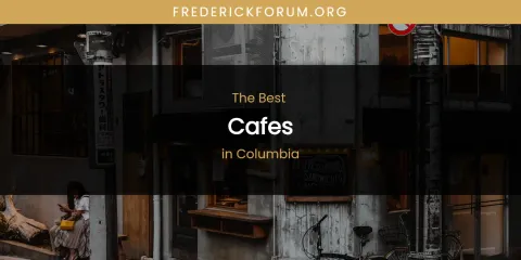 The Absolute Best Cafes in Columbia