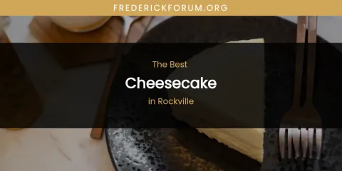 Rockville's Best Cheesecake