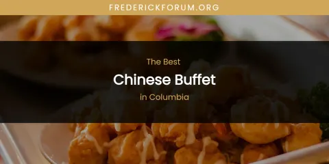 The Absolute Best Chinese Buffet in Columbia
