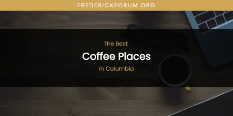 The Absolute Best Coffee Places in Columbia