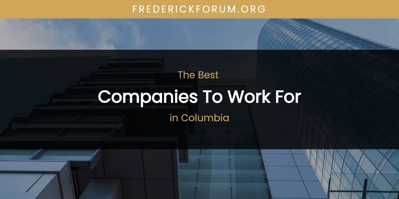 The Absolute Best Companies to Work for in Columbia featured