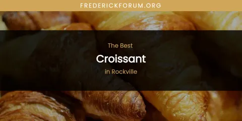 Best Croissant in Rockville: Ultimate Guide