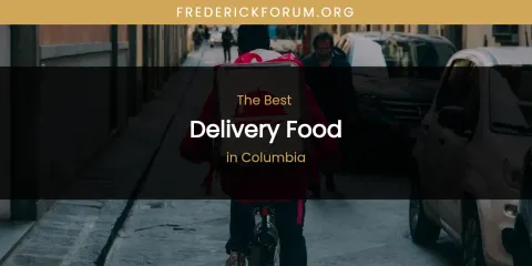 The Absolute Best Delivery Food in Columbia