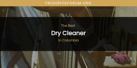 The Absolute Best Dry Cleaner in Columbia