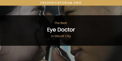 The Absolute Best Eye Doctor in Ellicott City