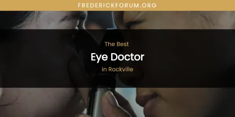 The Top-Rated Eye Doctor in Rockville