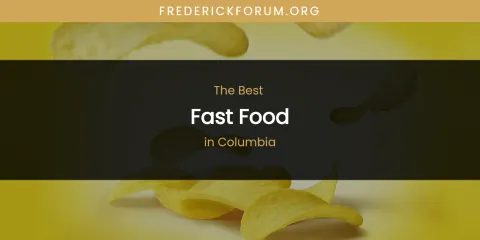 The Absolute Best Fast Food in Columbia