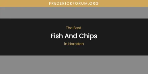 The Absolute Best Fish and Chips in Herndon
