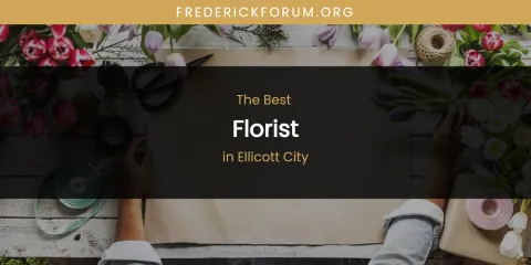 The Absolute Best Florist in Ellicott City