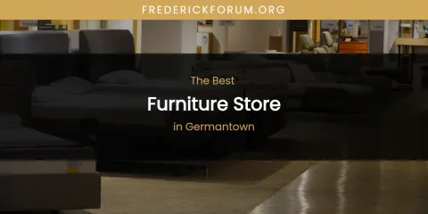 Best Furniture Store in Germantown: Ultimate Guide