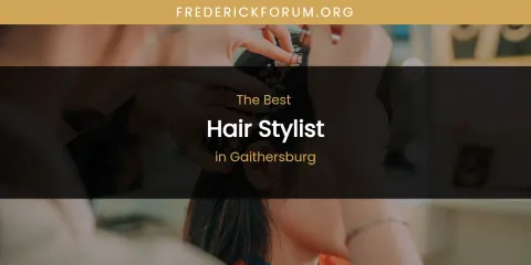 The Absolute Best Hair Stylist in Gaithersburg