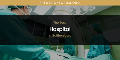 The Absolute Best Hospital in Gaithersburg