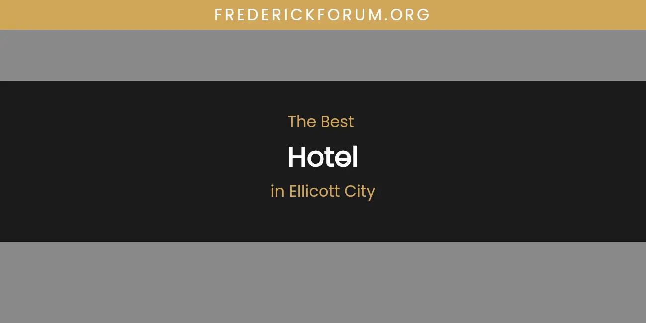 The Absolute Best Hotel in Ellicott City featured
