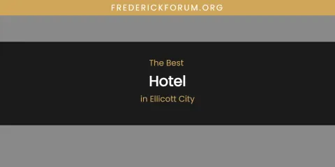 The Absolute Best Hotel in Ellicott City
