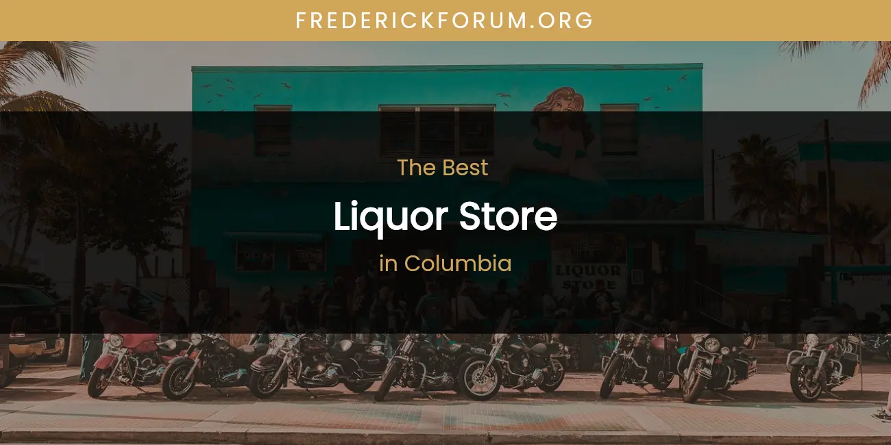 The Absolute Best Liquor Store in Columbia featured