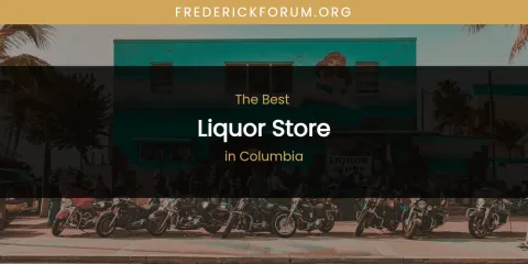 The Absolute Best Liquor Store in Columbia