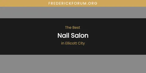 The Absolute Best Nail Salon in Ellicott City