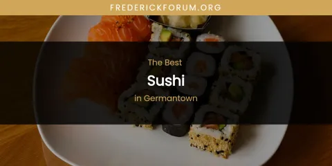 The Absolute Best Sushi in Germantown